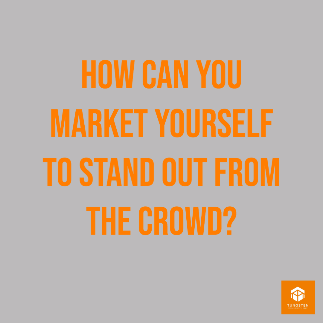 How can you market yourself to stand out from the crowd? – Tungsten MG